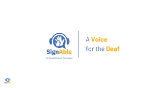 A Voice
for the Deaf
A Social Impact Company
 