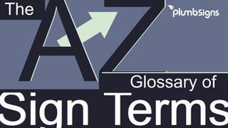 Sign TermsSign Terms
The
Glossary of
 