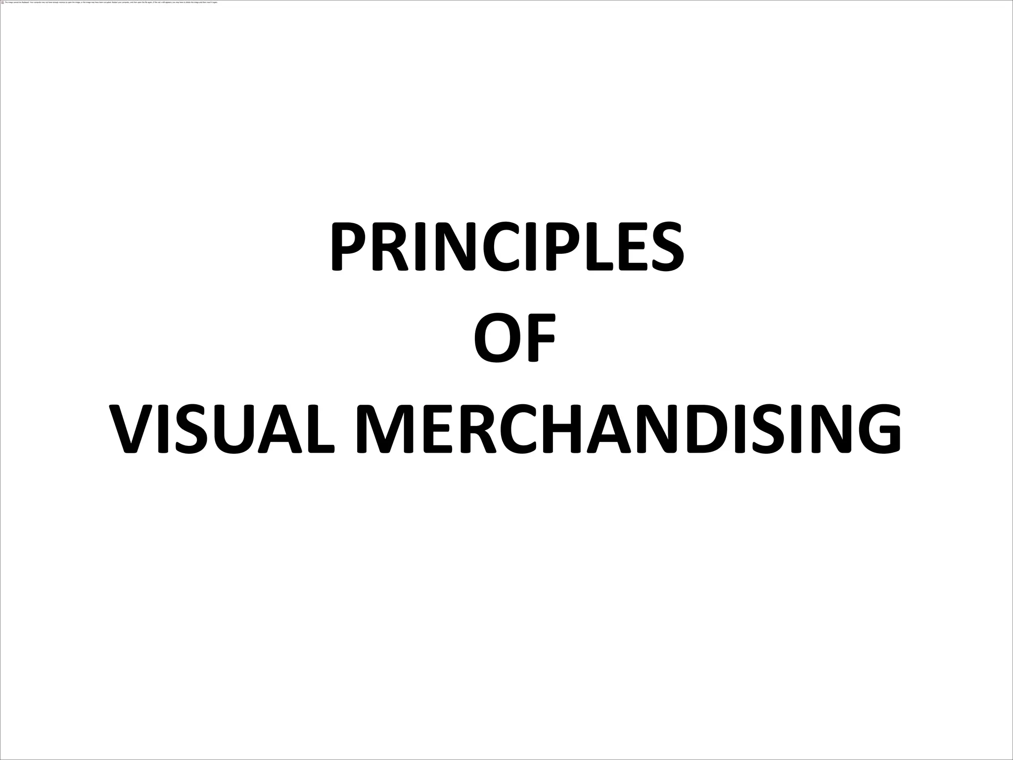 PRINCIPLES
OF
VISUAL MERCHANDISING
 