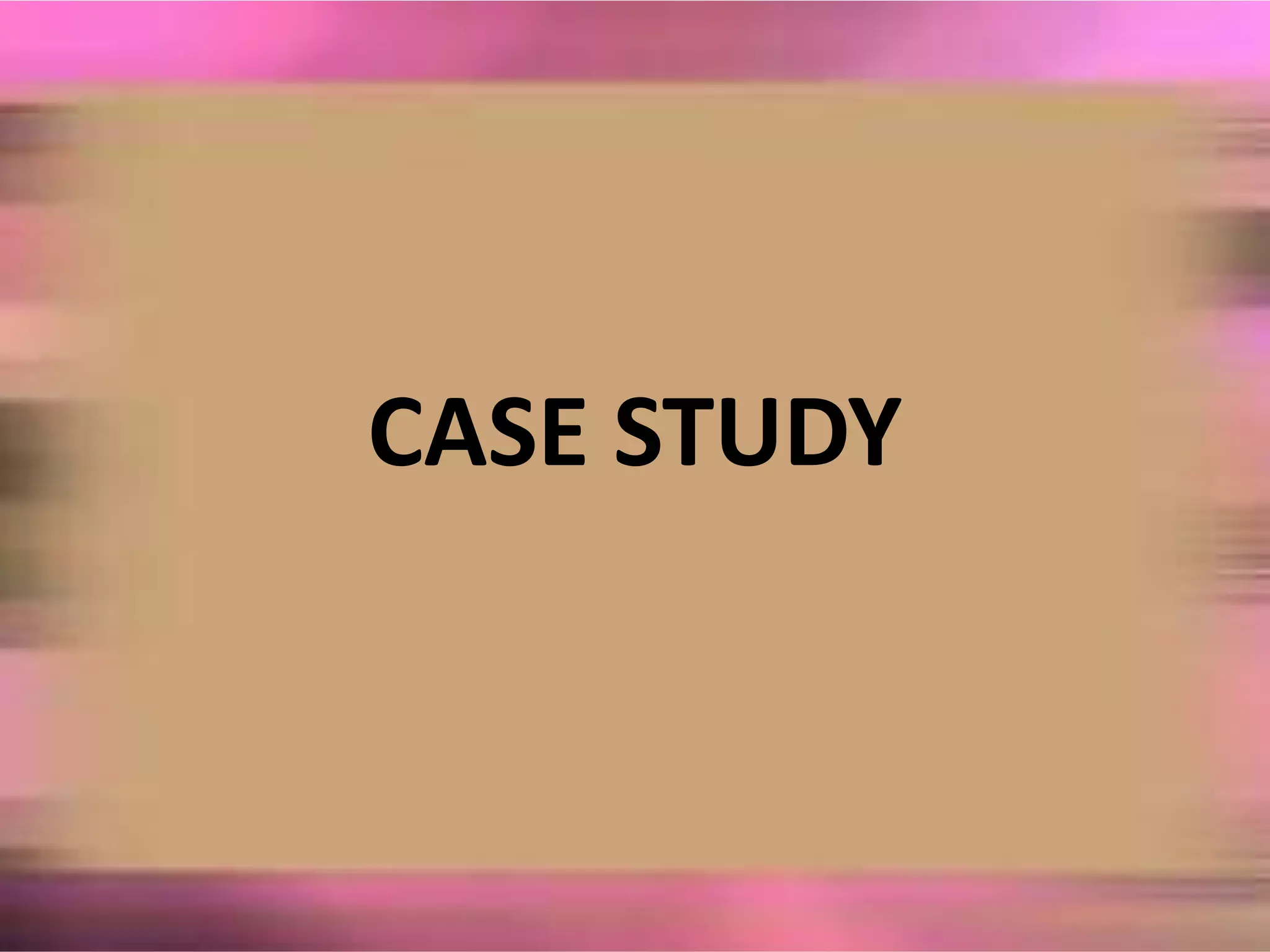 CASE STUDY
 