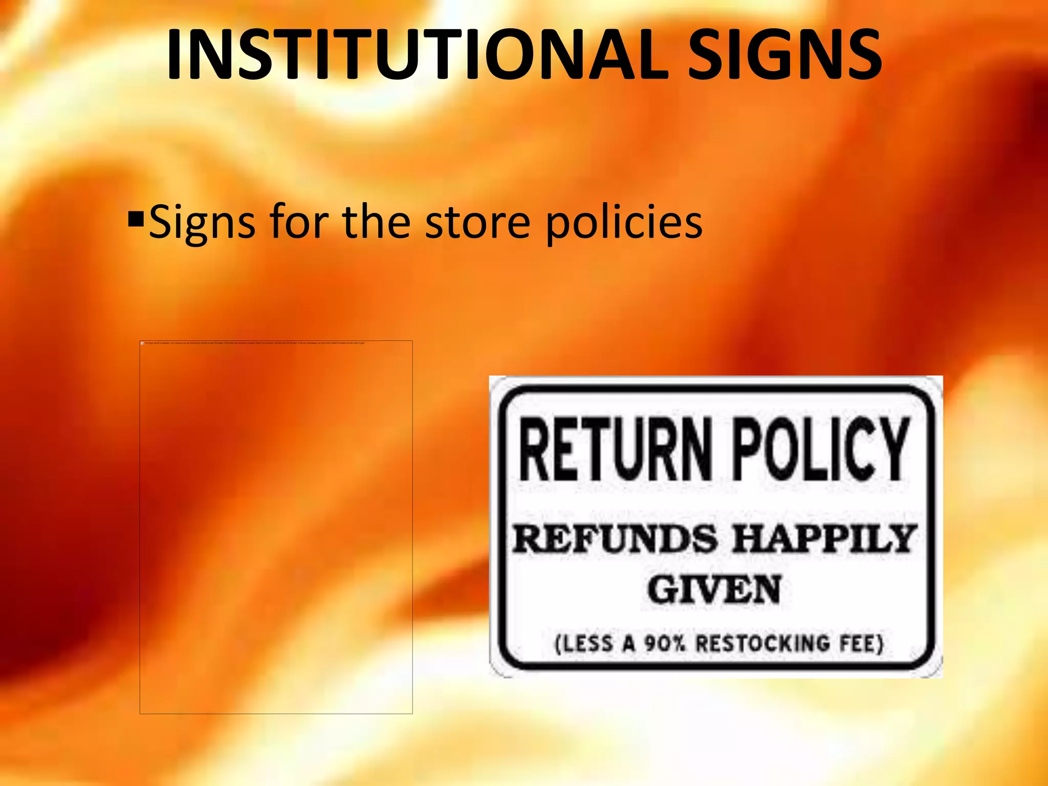 INSTITUTIONAL SIGNS
Signs for the store policies
 