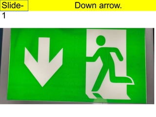 Slide-
1
Down arrow.
Dot Spotted in front
 