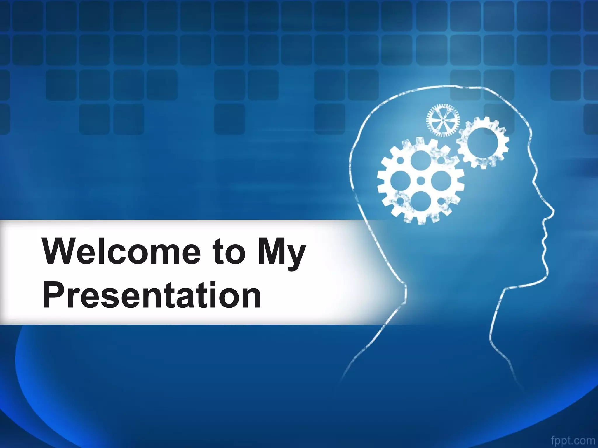 Welcome to My
Presentation
 