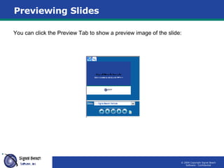 Previewing Slides You can click the Preview Tab to show a preview image of the slide: 