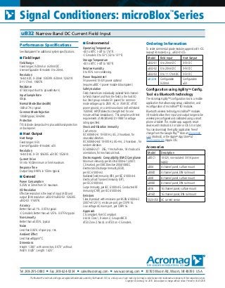 Tel 248-295-0880 ■ Fax 248-624-9234 ■ sales@acromag.com ■ www.acromag.com ■ 30765 Wixom Rd, Wixom, MI 48393 USA
Signal Conditioners: microBlox
TM
Series
uB32 Narrow Band DC Current Field Input
Performance Specifications
See Backpanels for additional system specifications.
■ Field Input
Field Range
Fixed ranges: 0-20mA or 4-20mA DC.
User-configurable -B models: 0 to 20mA.
Resolution
16-bit ADC. 0-20mA 1/30399. 4-20mA: 1/24319.
0-11.17mA: 1/16978.
Resistance
47.5Ω (input shunt to ground/return).
Input Sample Rate
40sps.
Normal Mode (Bandwidth)
-3dB at 7Hz, typical.
Common Mode Rejection
130dB typical, 50-60Hz.
Protection
TVS & diode clamps built-in plus additional protection
on back-panel.
■ Host Output
Host Range
Fixed ranges: 0-5V.
User-configurable -B models: ±5V.
Resolution
16-bit DAC. 0-5V: 1/26305. ±5VDC: 1/52610.
Current Drive
5V into 1KΩ minimum or 5mA maximum.
Response Time
Output Step 0-98% in 150ms typical.
■ General
Power Consumption
0.25W or 50mA from 5V maximum.
I/O Resolution
Effective resolution is the least of input (A/D) and
output (D/A) resolution: uB32-01/uB32-02: 1/26305.
uB32-03: 1/16978.
Accuracy
Better than ±0.1%. 0.05% typical.
-CG models: Better than ±0.125%. 0.075% typical.
Non-Linearity
Better than ±0.05%, typical.
Noise
Less than 0.06% of span p-p, rms.
Ambient Effect
Less than ±80ppm/°C.
Dimensions
Height: 1.380” with connectors, 0.970” without.
Width: 0.425”. Length: 1.425”.
■ Environmental
Operating Temperature
-40 to 80°C (-40° to 176°F).
-CG models: 0 to 55°C (32 to 131°F).
Storage Temperature
-40 to 85°C (-40° to 185°F).
Relative Humidity
0 to 95% non-condensing.
Power Requirement
5V powered.10-32V power optional
(requires uBDC-1 power module & backpanel.)
Safety Isolation
Field channels are individually isolated field channel-
to-field channel and from the field to the host I/O
bus (host group includes 5V power) for common-
mode voltages up to 250V AC, or 354V DC off DC
power ground, on a continuous basis (will withstand
1500VAC HIPOT/dielectric strength test for one
minute without breakdown). This complies with test
requirements of ANSI/ISA-82.01-1988 for voltage
rating specified.
Shock and Vibration Immunity
Conforms to:
IEC 60068-2-6: 10-500 Hz, 4G, 2 hours/axis, for
sinusoidal vibration.
IEC 60068-2-64: 10-500 Hz, 4G-rms, 2 hours/axis , for
random vibration.
EC 60068-2-27: 25G, 11ms half-sine, 18 shocks at 6
orientations, for mechanical shock.
Electromagnetic Compatibility (EMC) Compliance
Minimum immunity per BS EN 61000-6-1 (2007):
CE marked, per EMC Directive 2004/108/EC.
Electrostatic Discharge Immunity (ESD),
per IEC 61000-4-2.
Radiated Field Immunity (RFI), per IEC 61000-4-4.
Electrical Fast Transient Immunity (EFT),
per IEC 61000-4-4.
Surge Immunity, per IEC 61000-4-5. Conducted RF
Immunity (CRFI), per IEC 61000-4-6.
Emissions
Class B product with emissions per BS EN 61000-6-3
(2007+A1:2011): enclosure port, per CISPR 16.
Low voltage AC mains port, per CISPR 16.
Approvals
CE compliant. RoHS Compliant.
UL/cUL Class 1, Division 2, Groups ABCD.
ATEX Zone 2. No UL or ATEX on -CG models.
Ordering Information
To order commercial grade modules append with -CG
(except -B models) e.g., uB32-01-CG.
Model Field Input Host Output
uB32-01 4 to 20mA DC 0-5V DC
uB32-02 0 to 20mA DC 0-5V DC
uB32-03 0 to 11.17mA DC 0-5V DC
uB32-B Configurable
0-20mA
Configurable
±5V
Configuration using AgilityTM
Config.
Tool via Bluetooth technology
The Acromag Agility™ configuration tool is a mobile
application that allows easy setup, calibration, and
reconfiguration of microBlox™ I/O modules.
Bluetooth wireless technolgy microBlox™ modules
(-B models) allow their input and output ranges to be
wirelessly reconfigured and calibrated using a smart
phone or tablet. This mobile app. supports smart
devices with Android 4.3 or later or iOS 5.0 or later.
You can download the Agility application free of
charge from the Google PlayTM
store at play.google.
com (Android), or the Apple®
App Store®
at
itunes.apple.com (Apple iOS).
Accessories
Model Description
uBDC1 10-32V, non-isolated: 5V/1A power
supply
uB04 4 channel panel, surface mount
uB04D 4 channel panel, DIN rail mount
uB08 8 channel panel, surface mount
uB08D 8 channel panel, DIN rail mount
uB16 16 channel panel, surface mount
uB16D 16 channel panel, DIN rail mount
5020-350 AC current sensor
The Bluetooth®
word mark and logos are registered trademarks owned by the Bluetooth SIG, Inc. and any use of such marks by Acromag is under license other trademarks are property of their respective owners.
Copyright © Acromag, Inc. 2016. Data subject to change without notice. Printed in USA 5/2016
 