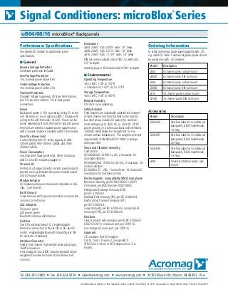 Tel 248-295-0880 ■ Fax 248-624-9234 ■ sales@acromag.com ■ www.acromag.com ■ 30765 Wixom Rd, Wixom, MI 48393 USA
All trademarks are property of their respective owners. Copyright © Acromag, Inc. 2016. Data subject to change without notice. Printed in USA 4/2016
Signal Conditioners: microBlox
®
Series
uB04/08/16 microBlox®
Backpanels
Performance Specifications
See specific I/O models for additional system
specifications.
■ General
Reverse Voltage Protection
Solid-state protection Included.
Over-Voltage Protection
1ms to break power above 8.6V.
Under-Voltage Protection
1ms to break power under 2.5V.
Transient Protection
Transient Voltage Suppressor (TVS) per field channel,
plus TVS per Host channel, TVS at Host power
connections.
Power
Back-panel power is +5V, sourced by wiring 5V to the
+5V terminals, or via an optional uBDC1 module with
wiring to the 24V terminals (10-32V). Power can be
driven redundantly if both the host 5V and 24V power
terminals are wired to separate power supplies and
uBDC1 power module is installed (uBDC1 dominates).
Pass-Thru Power Limit
Current limiting from 5V set by capacity to 480-
720mA (uB04), 990-1350mA (uB08), and 1900-
2500mA (uB16).
Power Consumption
Less than 4mA (back-panel only), 30mA (including
uBDC1 w/no I/O modules plugged in).
Channel I/O
Printed circuit edge connector sockets are polarized to
prevent a mix-up between the power module socket
and I/O module sockets.
Module Retainer
I/O modules and power module are retained via 3AG
clips, 1 per channel.
Earth Ground
Screw terminal earth ground connection on panel and
common to host minus.
LED Indicators
5V power: green
24V power: green
Bluetooth link: blue LED/channel.
Switches
Two DIP switches/channel: CJC enable/disable
thermistor connection to IN- set ON or OFF per I/O
model; enable/disable Bluetooth link ability (set ON
for access to -B modules).
Interface Connector
Field & host channel: high-density screw clamp type,
16AWG maximum.
Host analog I/O bus: DB25, industry-standard I/O pin
assignment bundles host-side I/O and shared host
common.
Dimensions
uB04: 2.845” high, 4.005” wide, 1.8” deep
uB08: 2.845” high, 6.213” wide, 1.8” deep
uB16: 2.845” high, 11.181” wide, 1.8” deep
DIN rail versions (uBxxD) add 0.105” to width and
0.3” to depth.
Inserting plug-in I/O modules add 0.780” to depth.
■ Environmental
Operating Temperature
-40 to 80°C (-40° to 176°F).
-CG Models: 0 to 50°C (32 to 131°F)
Storage Temperature
-40 to 85°C (-40° to 185°F).
Relative Humidity
0 to 95% non-condensing.
Safety Isolation
Field channels are individually isolated field channel-
to-field channel and from the field to the host I/O
bus (host group includes 5V power) for common-
mode voltages up to 250V AC, or 354V DC off DC
power ground, on a continuous basis (will withstand
1500VAC HIPOT/dielectric strength test for one
minute without breakdown). This complies with test
requirements of ANSI/ISA-82.01-1988 for voltage
rating specified.
Shock and Vibration Immunity
Conforms to:
IEC 60068-2-6: 10-500 Hz, 4G, 2 hours/axis, for
sinusoidal vibration.
IEC 60068-2-64: 10-500 Hz, 4G-rms, 2 hours/axis , for
random vibration.
EC 60068-2-27: 25G, 11ms half-sine, 18 shocks at 6
orientations, for mechanical shock.
Electromagnetic Compatibility (EMC) Compliance
Minimum immunity per BS EN 61000-6-1 (2007):
CE marked, per EMC Directive 2004/108/EC.
Electrostatic Discharge Immunity (ESD),
per IEC 61000-4-2.
Radiated Field Immunity (RFI), per IEC 61000-4-4.
Electrical Fast Transient Immunity (EFT),
per IEC 61000-4-4.
Surge Immunity, per IEC 61000-4-5. Conducted RF
Immunity (CRFI), per IEC 61000-4-6.
Emissions
Class B product with emissions per BS EN 61000-6-3
(2007+A1:2011): enclosure port, per CISPR 16.
Low voltage AC mains port, per CISPR 16.
Approvals
CE compliant. RoHS Compliant.
UL/cUL Class 1, Division 2, Groups ABCD.
ATEX Zone 2. No UL or ATEX Approvals on -CG
models.
Ordering Information
To order commercial grade panels append with -CG,
e.g. uB04-CG. Note: Commercial grade panels should
be paired only with -CG modules.
Model Description
uB04 4 channel panel, surface mount
uB04D 4 channel panel, DIN rail mount
uB08 8 channel panel, surface mount
uB08D 8 channel panel, DIN rail mount
uB16 16 channel panel, surface mount
uB16D 16 channel panel, DIN rail mount
Accessories
Model Description
5028-606 Interface cable for microBlox uB
backpanels, DB25 male/female,
1m long
5028-607 Interface cable for microBlox uB
backpanels, DB25 male/female,
2m long
5028-608 Interface cable for microBlox uB
backpanels, DB25 male/female,
7m long
uBXIF Universal interface board, rack
mount
 