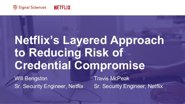 Reducing Risk Of Credential Compromise At Netflix Reducing Risk Of Credential Compromise At Netflix