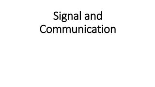 Signal and
Communication
 