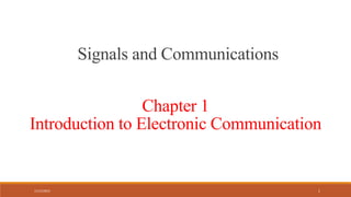 11/15/2022 1
Signals and Communications
Chapter 1
Introduction to Electronic Communication
 