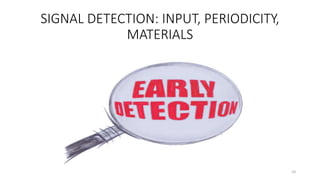 SIGNAL DETECTION: INPUT, PERIODICITY,
MATERIALS
10
 