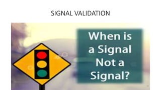 SIGNAL VALIDATION
22
 
