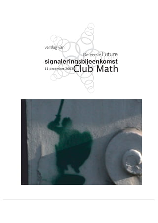 verslag van
                   De eerste Future
signaleringsbijeenkomst
               Club Math
11 december 2003
 