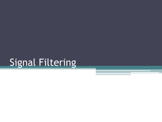 Signal Filtering
 