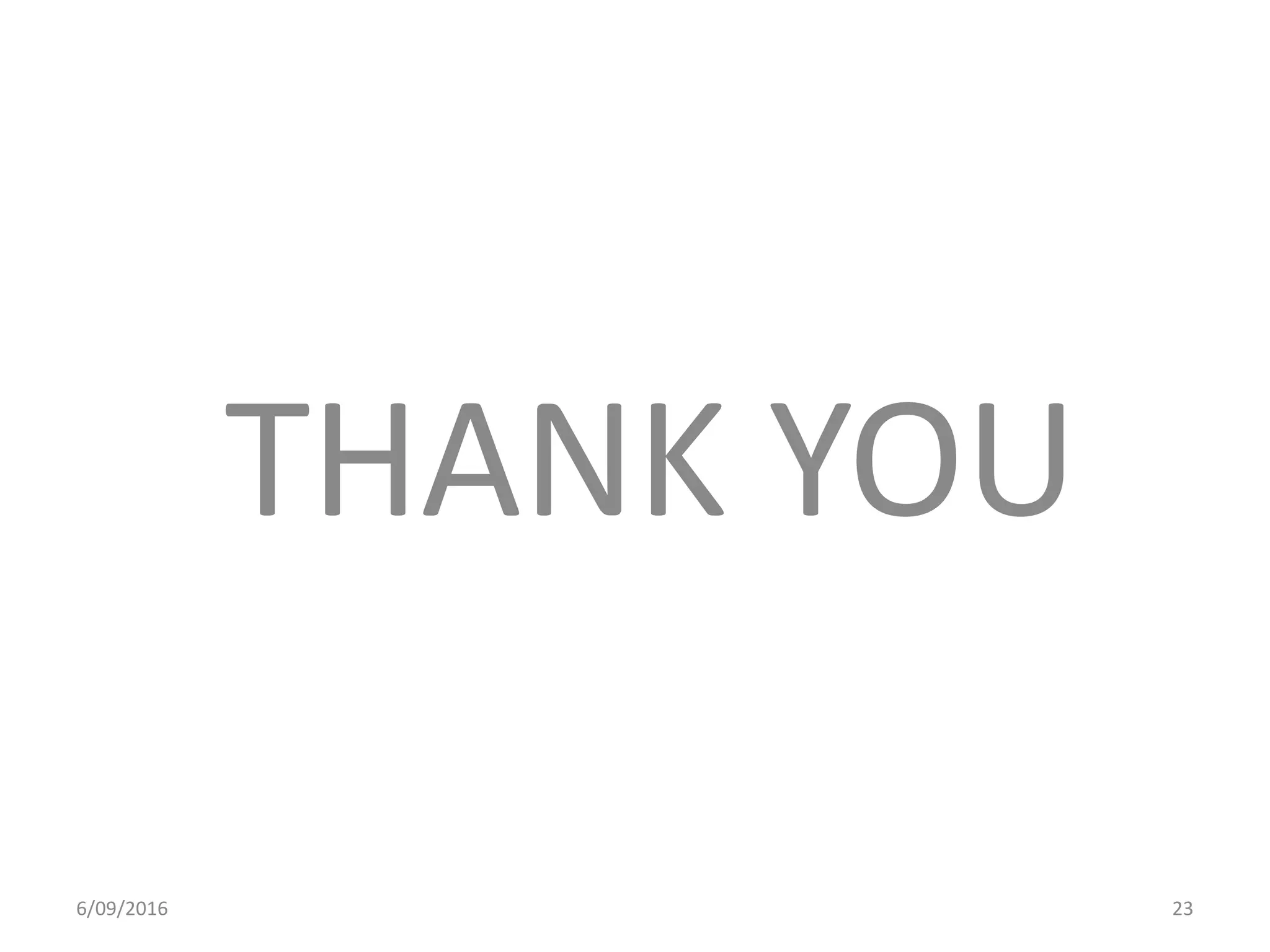 THANK YOU
6/09/2016 23
 