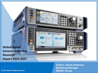 Copyright © IMARC Service Pvt Ltd. All Rights Reserved
Global Signal
Generator Market
Research
Report 2022-2027
Author: Elena Anderson
Marketing Manager
IMARC Group
© 2022 IMARC All Rights Reserved
 