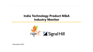 India Technology Product M&A
Industry Monitor
November 2016
 