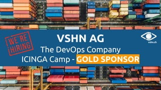 VSHN - The DevOps Company
© 2018 VSHN AG
VSHN AG
The DevOps Company
ICINGA Camp - GOLD SPONSOR
 