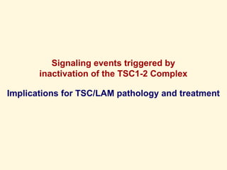 Signaling events triggered by inactivation of the TSC1-2 Complex Implications for TSC/LAM pathology and treatment 