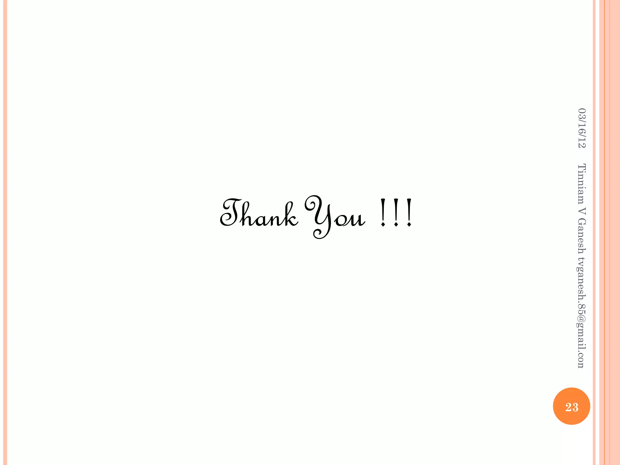 03/16/12   Tinniam V Ganesh tvganesh.85@gmail.com
                                                    23
               Thank You !!!
 