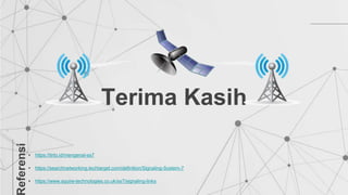 Terima Kasih
• https://tirto.id/mengenal-ss7
• https://searchnetworking.techtarget.com/definition/Signaling-System-7
• https://www.squire-technologies.co.uk/ss7/signaling-links
eferensi
 