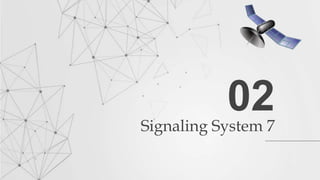 Signaling System 7
02
 