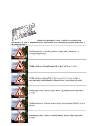 Saobraćajni znakovi koji učesnike u saobraćaju upozoravaju na
opasnost koja im preti na određenom mestu, odnosno delu puta...
