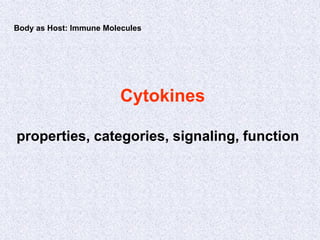 Cytokines
properties, categories, signaling, function
Body as Host: Immune Molecules
 