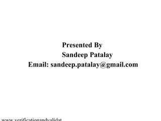 Presented By
          Sandeep Patalay
Email: sandeep.patalay@gmail.com
 