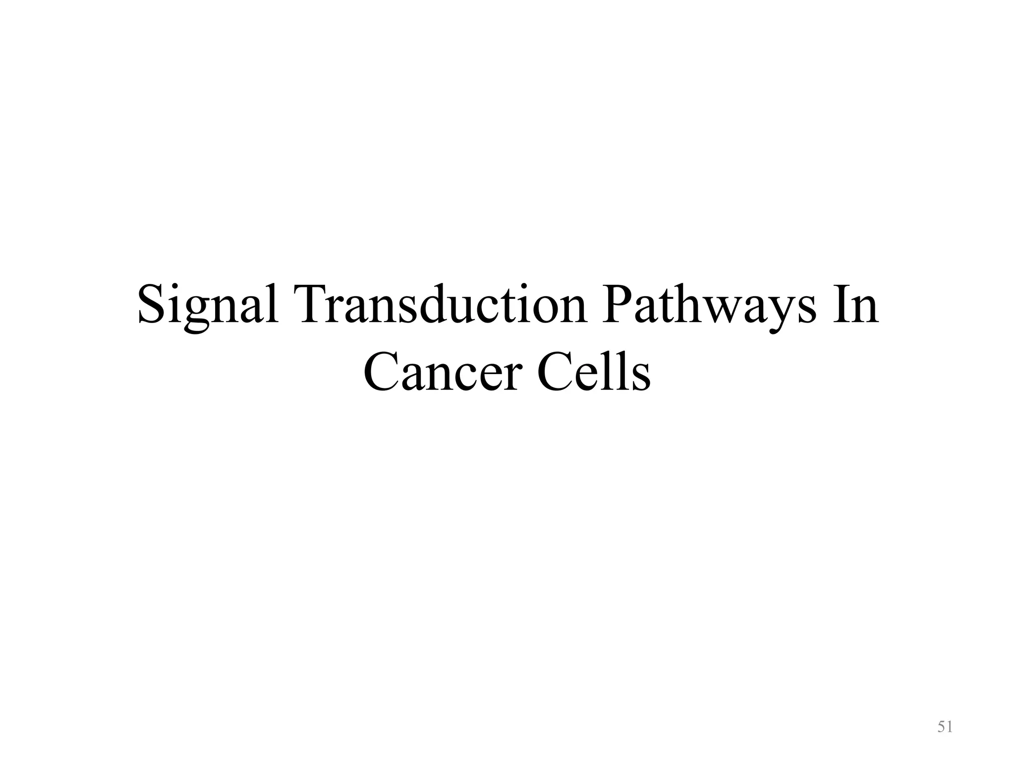 Signal Transduction Pathways In
Cancer Cells

51

 