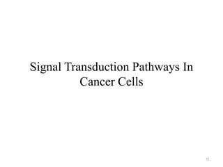 Signal Transduction Pathways In
Cancer Cells

51

 