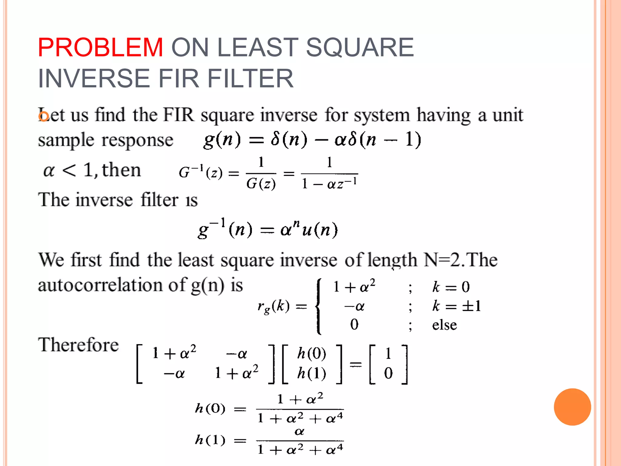 PROBLEM ON LEAST SQUARE
INVERSE FIR FILTER

 
