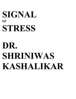 SIGNAL
OF


STRESS
DR.
SHRINIWAS
KASHALIKAR
 