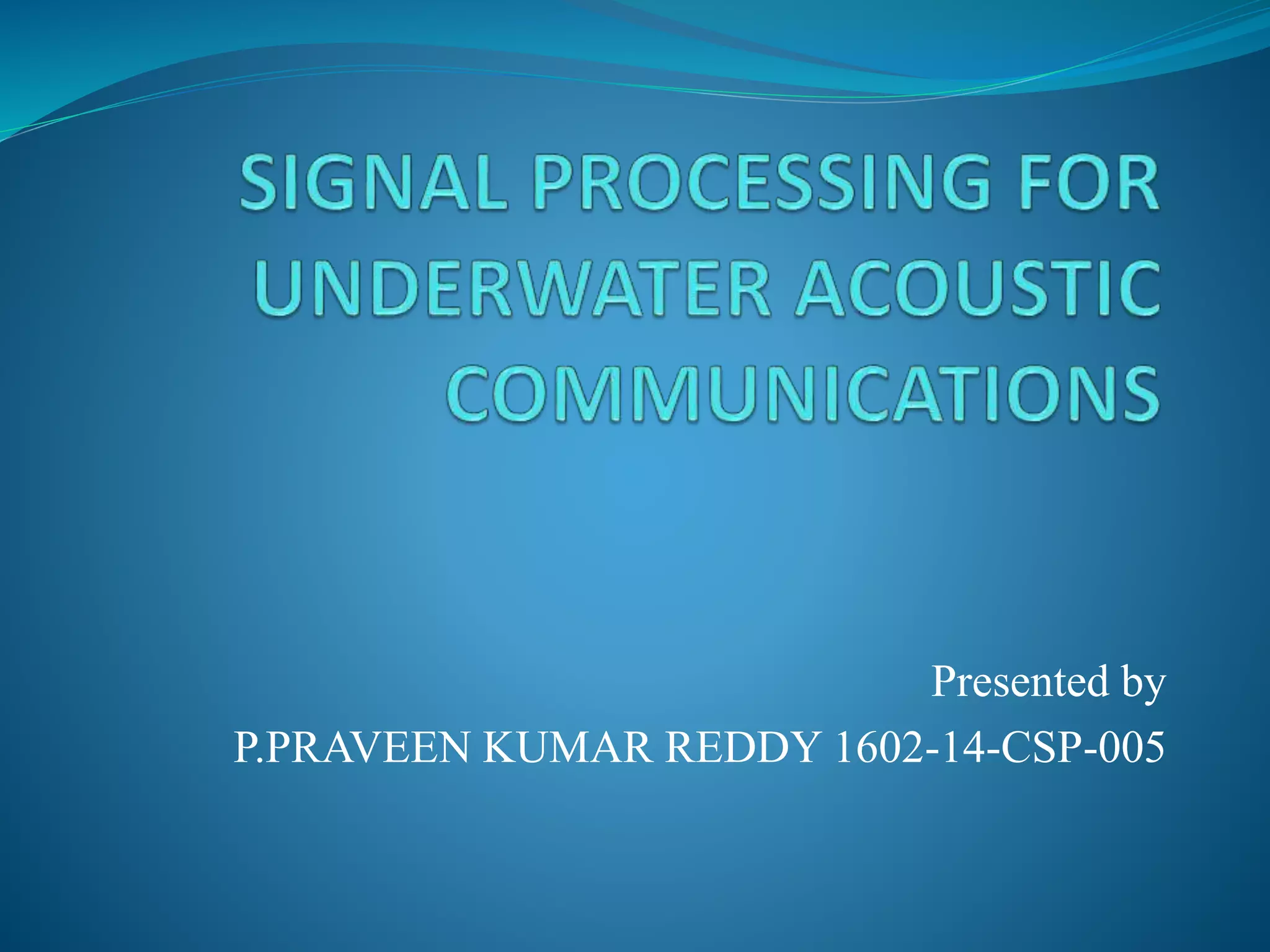 Signal processing for underwater acoustic communications PPT