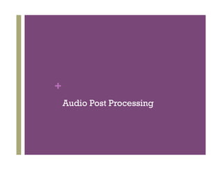 +
Audio Post Processing
 
