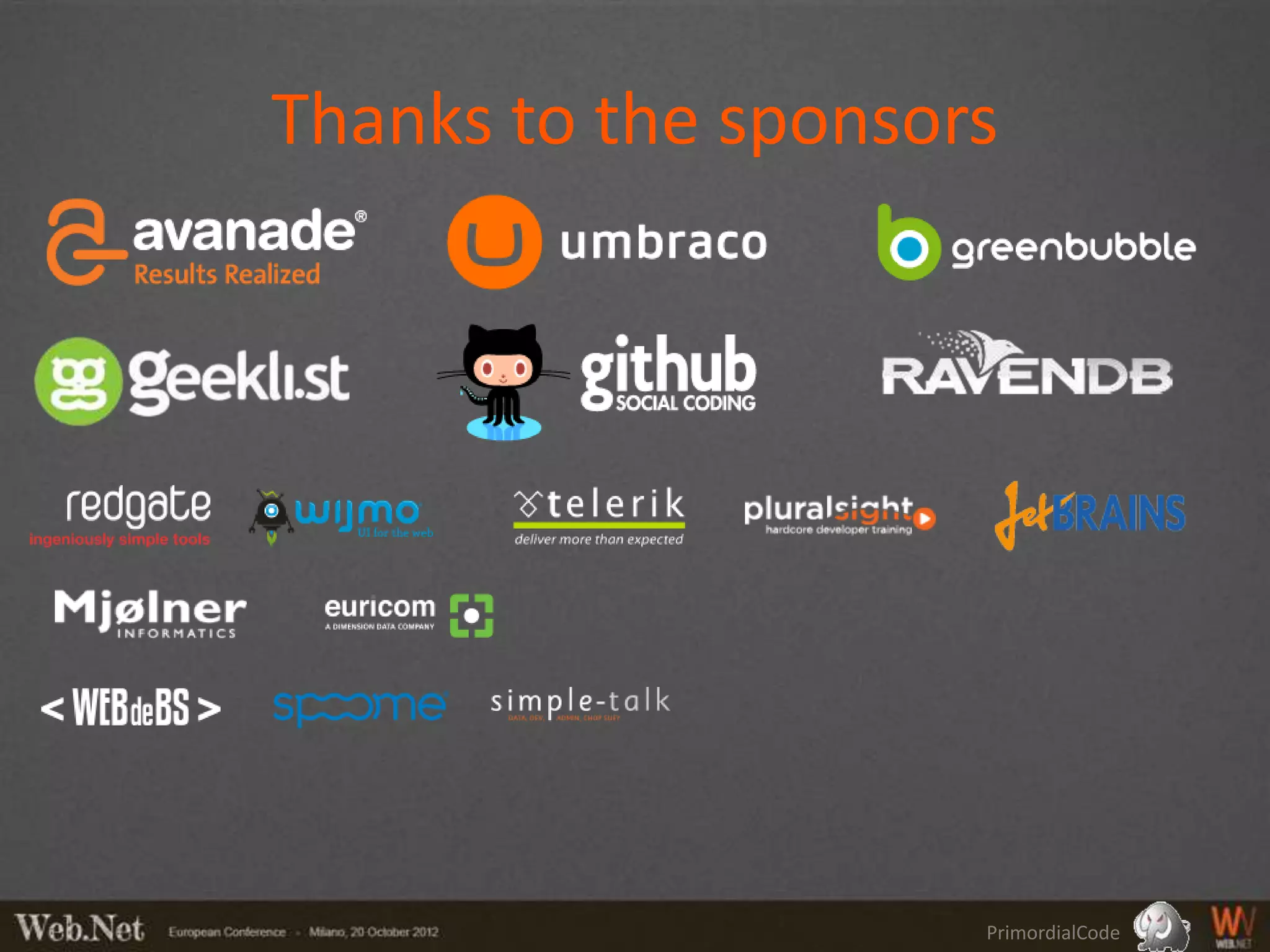 Thanks to the sponsors




                     PrimordialCode
 