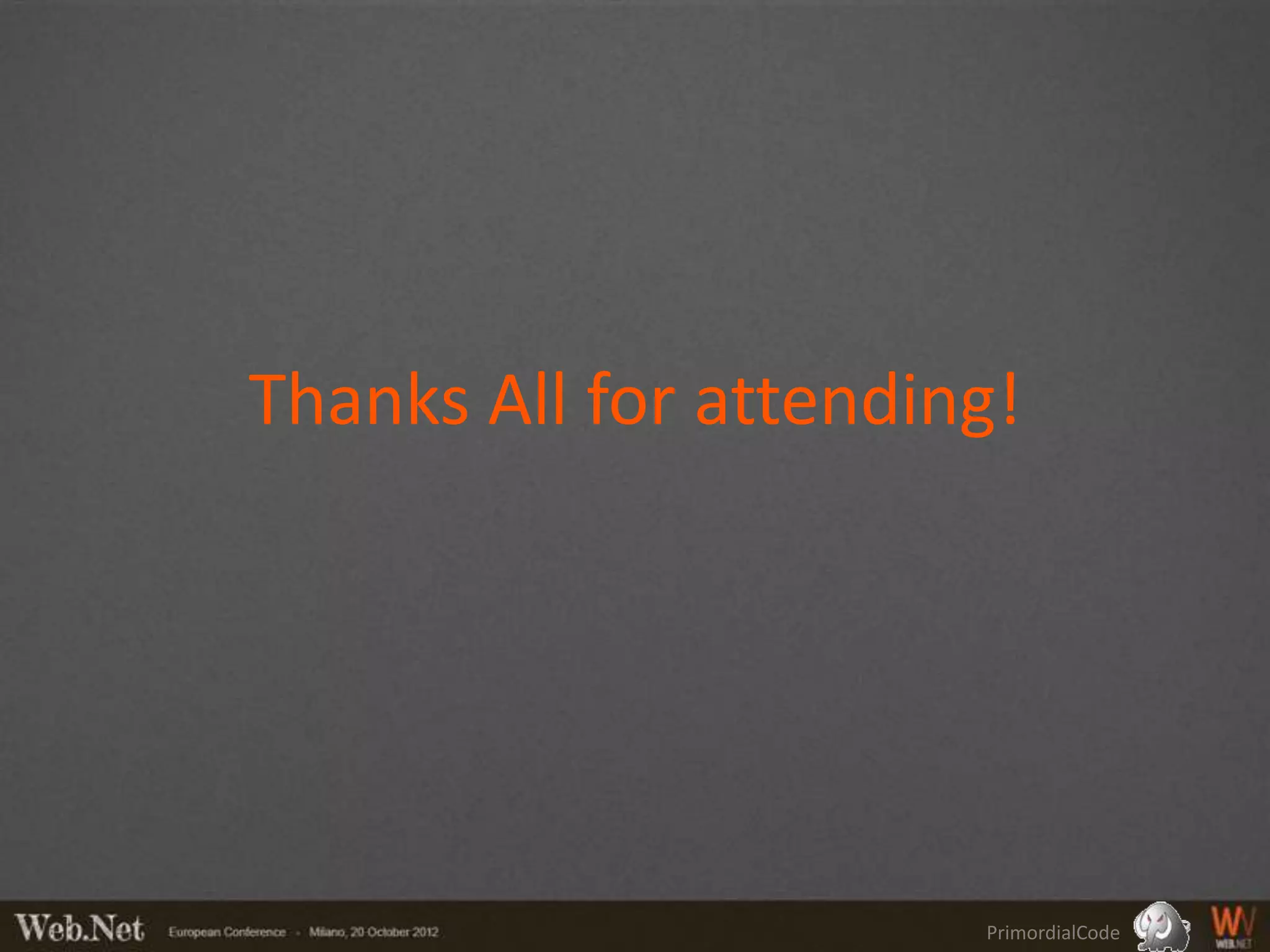 Thanks All for attending!




                       PrimordialCode
 