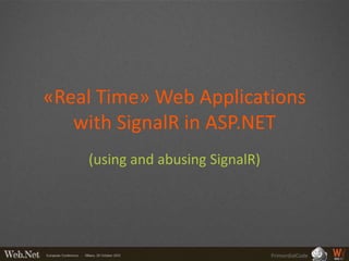 «Real Time» Web Applications
   with SignalR in ASP.NET
    (using and abusing SignalR)




                                  PrimordialCode
 