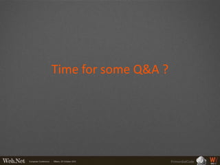 Time for some Q&A ?




                      PrimordialCode
 