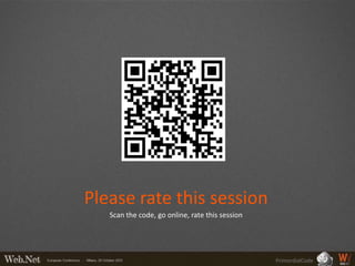 Please rate this session
   Scan the code, go online, rate this session




                                                 PrimordialCode
 