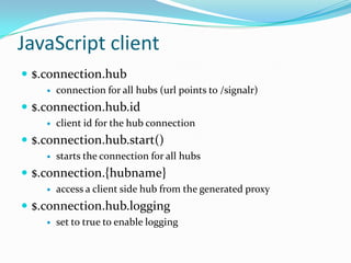 Architecture
Client side
JS, .NET/WinRT, WP, Silverlight, iOS/Android

Hub API

PersistentConnection API

 