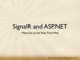 SignalR and ASP.NET
                           Welcome to the Real-Time Web




Tuesday, March 26, 13
 