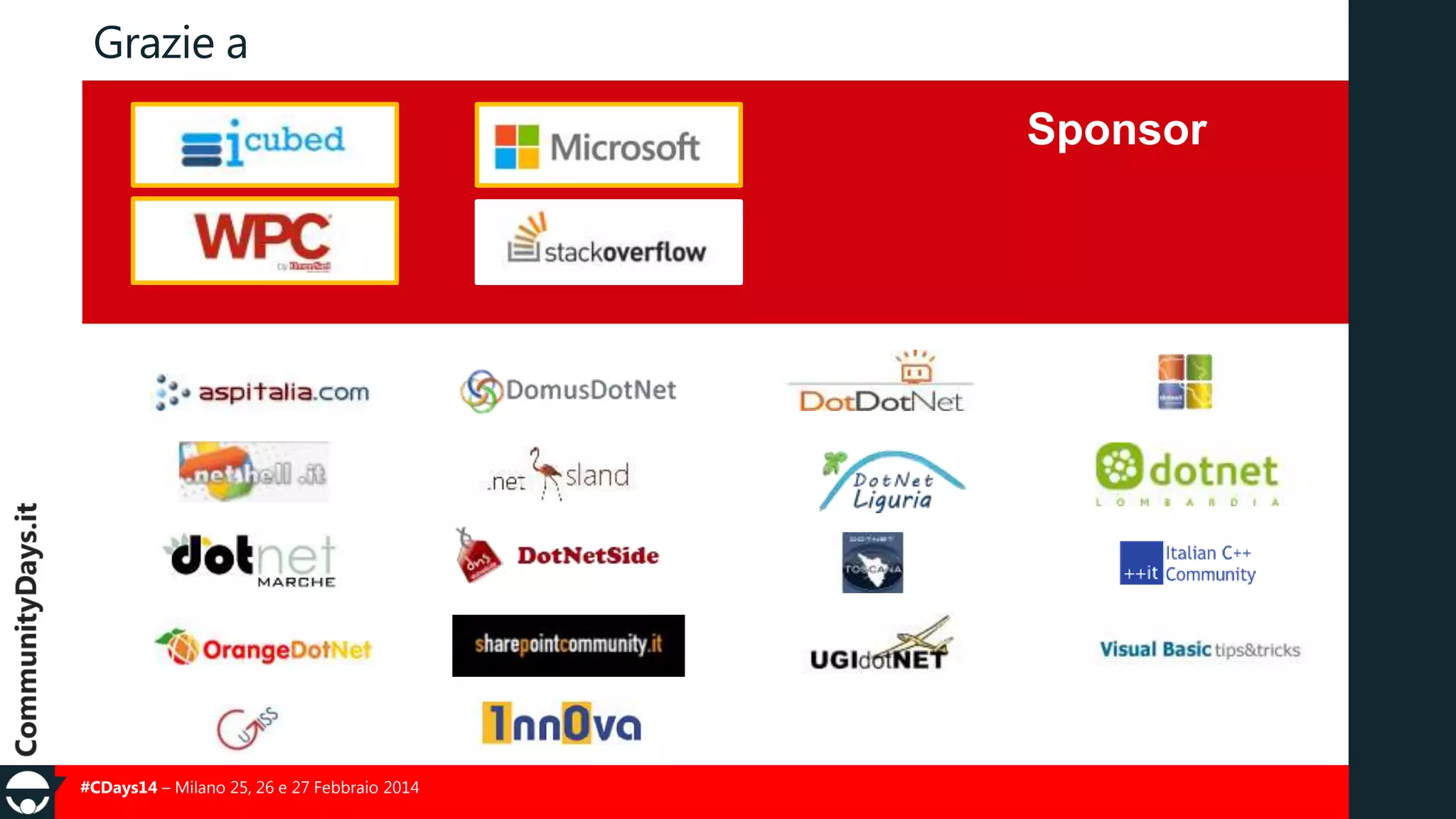 Grazie a
Sponsor

#CDays14 – Milano 25, 26 e 27 Febbraio 2014

 