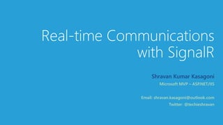 Real-time Communications
with SignalR
Shravan Kumar Kasagoni
 