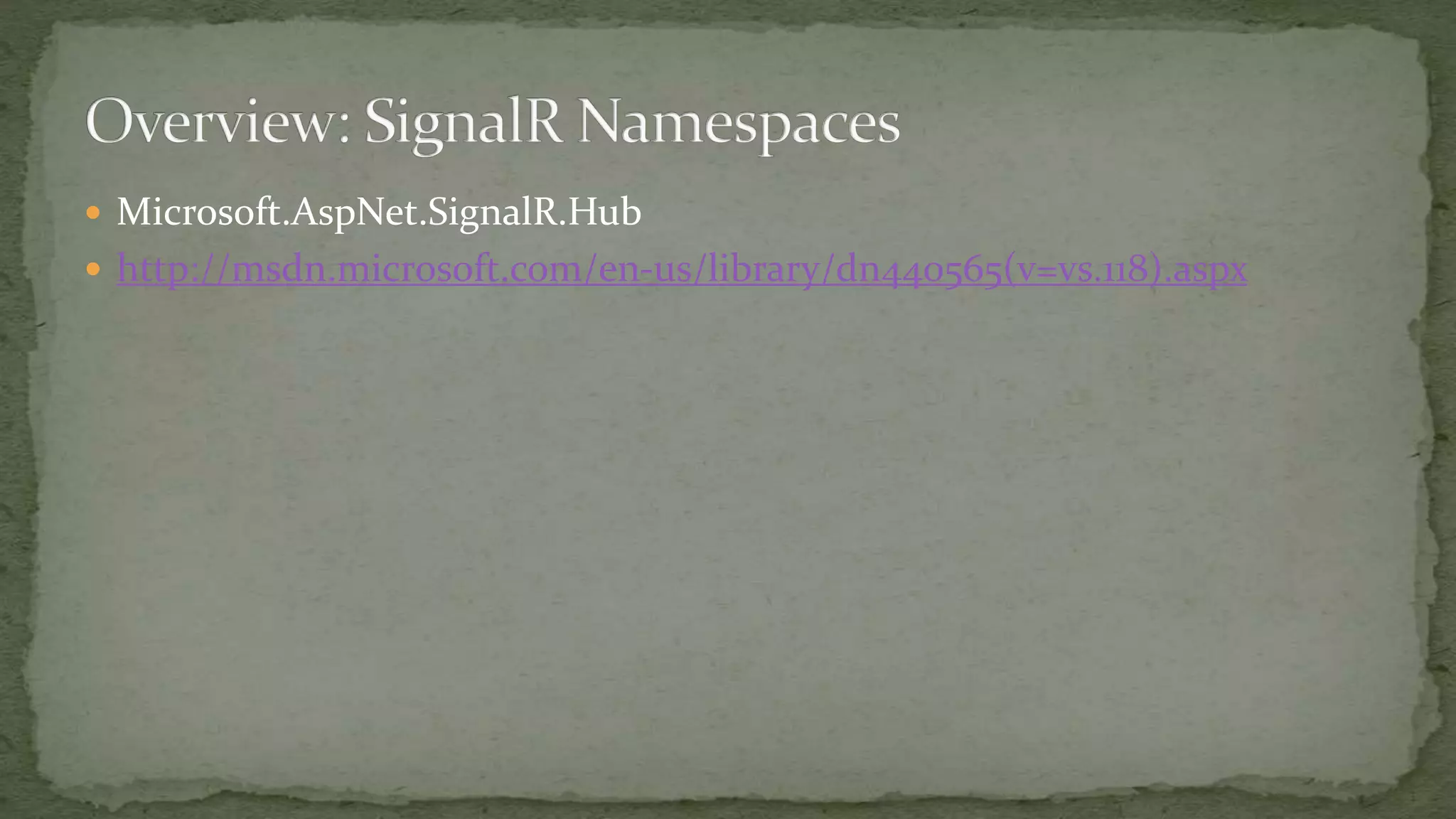  Microsoft.AspNet.SignalR.Hub
 http://msdn.microsoft.com/en-us/library/dn440565(v=vs.118).aspx
 