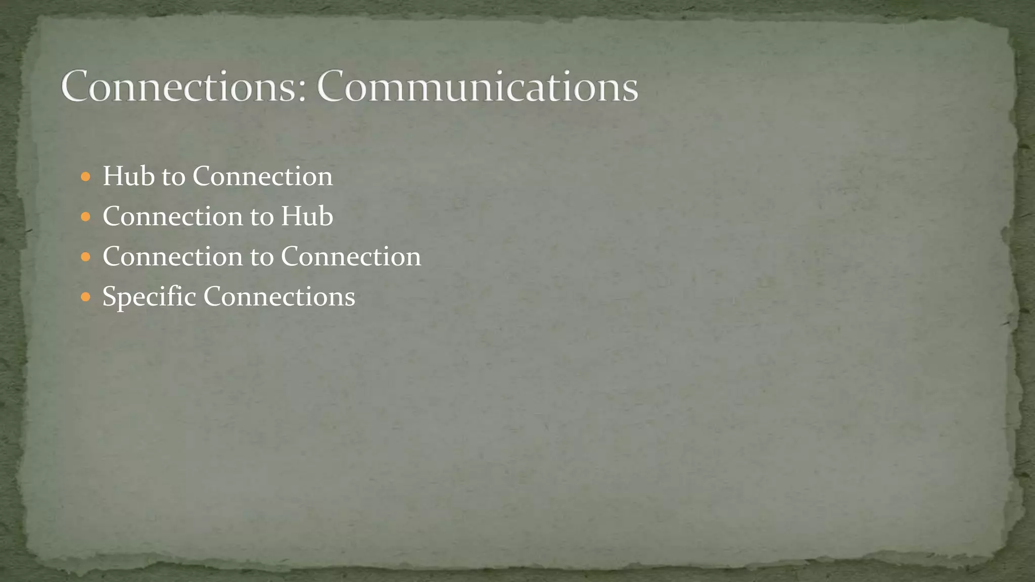  Hub to Connection
 Connection to Hub
 Connection to Connection
 Specific Connections
 