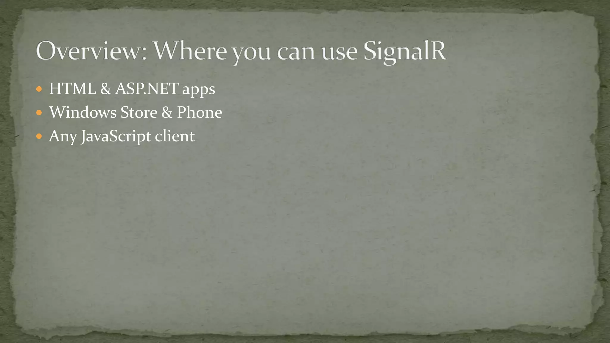  HTML & ASP.NET apps
 Windows Store & Phone
 Any JavaScript client
 