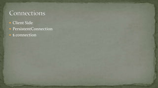  Client Side
 PersistentConnection
 $.connection
 