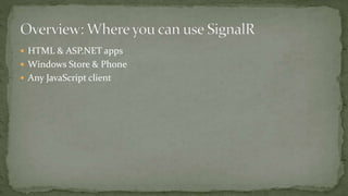  HTML & ASP.NET apps
 Windows Store & Phone
 Any JavaScript client
 