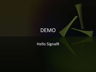 DEMO
Hello SignalR
 