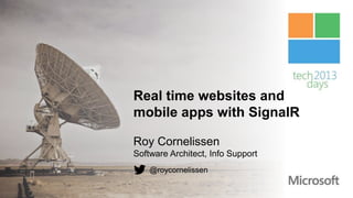 Real time websites and
mobile apps with SignalR

Roy Cornelissen
Software Architect, Info Support
    @roycornelissen
 